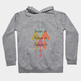 Dream it, Believe it, Achieve it Hoodie